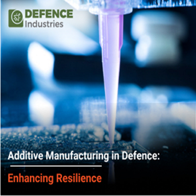 Additive Manufacturing in Defence: Enhancing Resilience