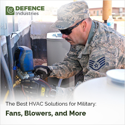Best HVAC Solutions for Military: Fans, Blowers