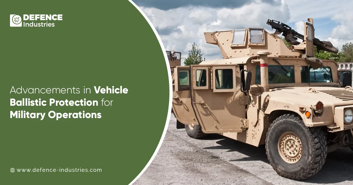 Armoured Protection Advancements in Vehicle Ballistic Protection for Military Operations
